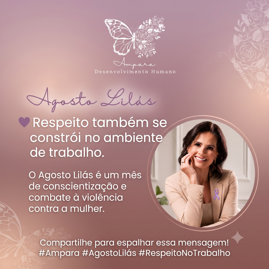  Agosto Lilás: Respeito também se constrói no ambiente de trabalho.